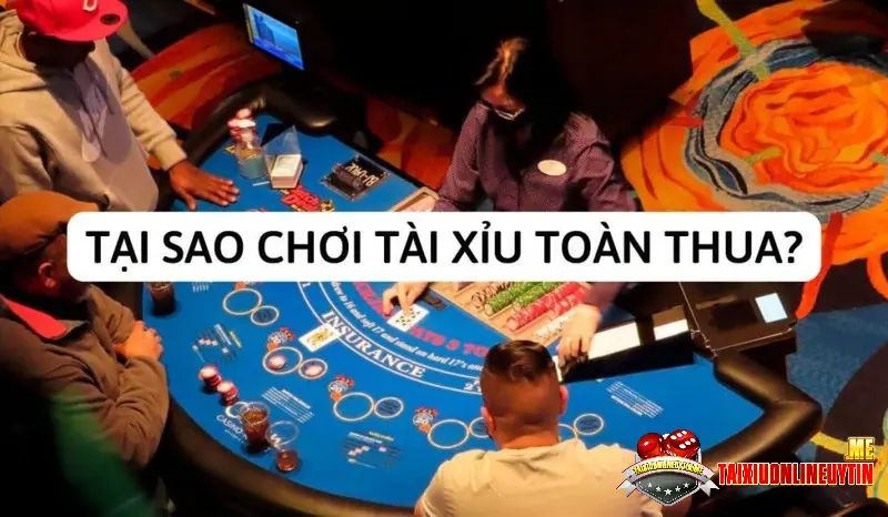 Chơi tài xỉu online toàn thua và cách khắc phục hiệu quả